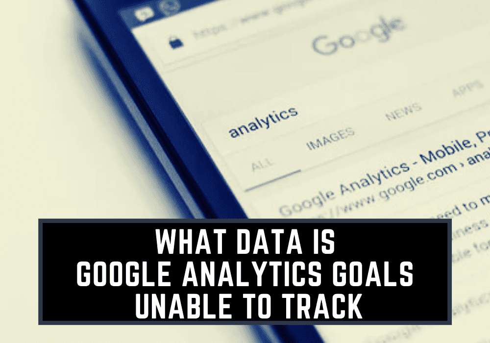 What Data Is Google Analytics Goals Unable To Track