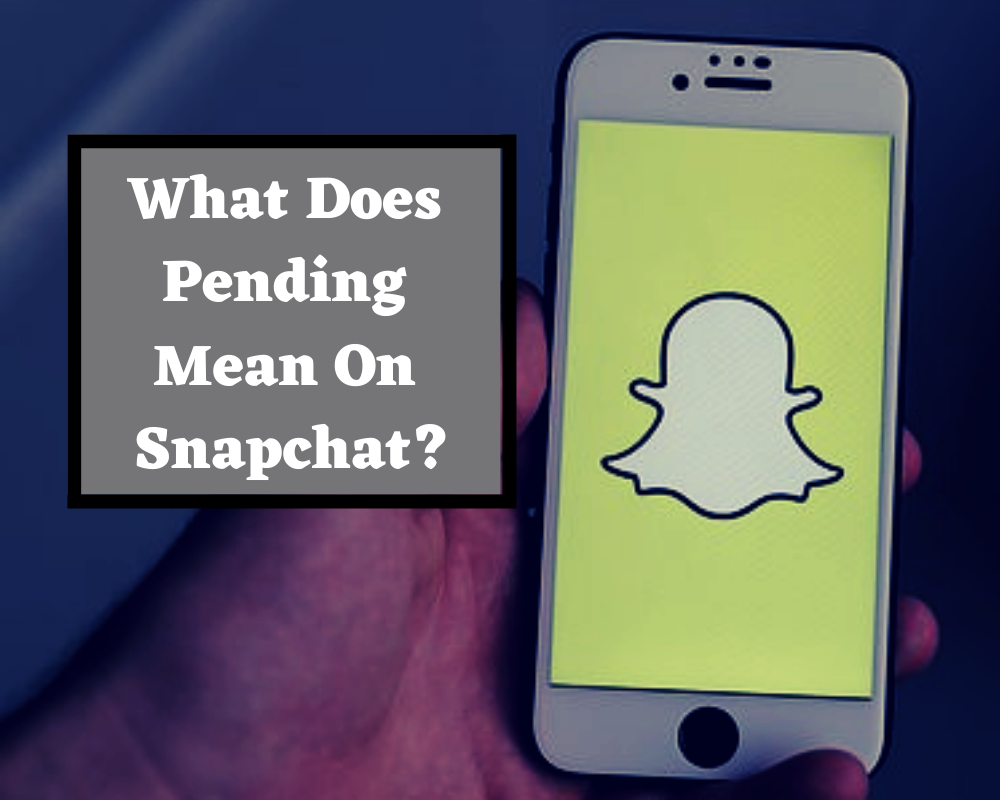 What Does Pending Mean On Snapchat?