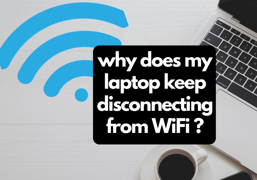 why does my laptop keep disconnecting from wifi