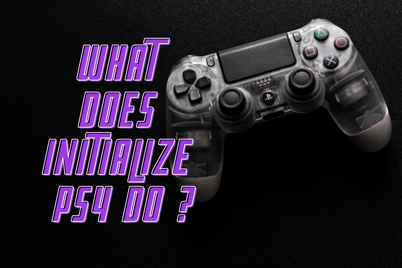 What Does Initialize PS4 Do What Does Initialize PS4 Do