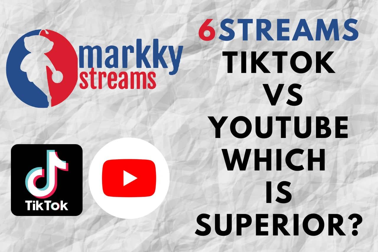 6Streams TikTok vs YouTube Which is Superior